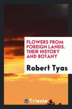 Flowers from Foreign Lands. Their History and Botany - Tyas, Robert