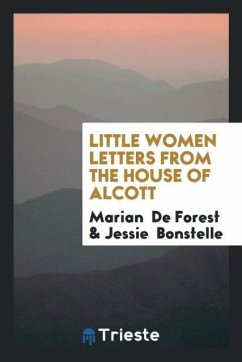 Little Women Letters from the House of Alcott - De Forest, Marian; Bonstelle, Jessie