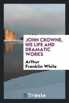 John Crowne, His Life and Dramatic Works