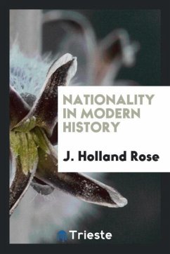 Nationality in Modern History - Rose, J. Holland