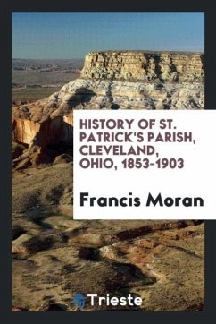 History of St. Patrick's Parish, Cleveland, Ohio, 1853-1903 - Moran, Francis