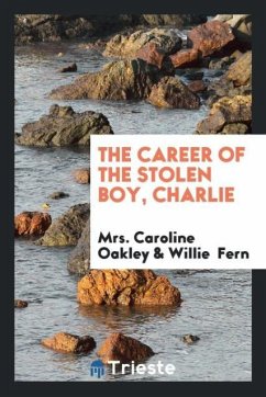 The Career of the Stolen Boy, Charlie - Oakley, Caroline; Fern, Willie