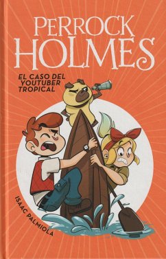 Perrock Holmes 6. El caso del youtuber tropical - Palmiola, Isaac; Palmiola, Isaac