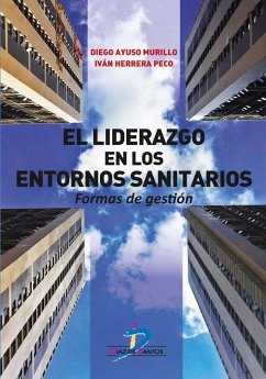 El liderazgo en los entornos sanitarios : formas de gestión - Ayuso Murillo, Diego; Herrera Peco, Iván