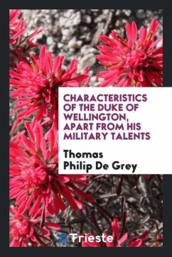 Characteristics of the Duke of Wellington, Apart from His Military Talents - De Grey, Thomas Philip