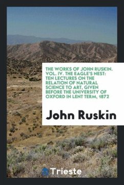 The Works of John Ruskin. Vol. IV. The Eagle's Nest