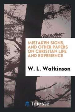 Mistaken Signs, and Other Papers on Christian Life and Experience - Watkinson, W. L.