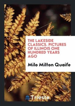 The Lakeside Classics. Pictures of Illinois One Hundred Years Ago - Quaife, Milo Milton