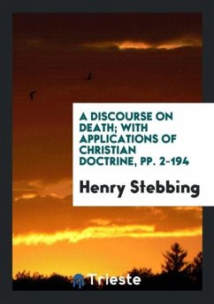 A Discourse on Death; With Applications of Christian Doctrine, pp. 2-194 - Stebbing, Henry