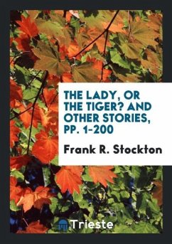 The Lady, or the Tiger? And Other Stories, pp. 1-200 - Stockton, Frank R.