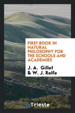 First Book in Natural Philosophy for the Schools and Academies - Gillet, J. A.; Rolfe, W. J.