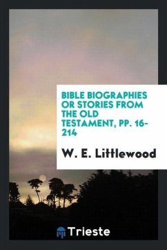 Bible Biographies or Stories from the Old Testament, pp. 16-214 - Littlewood, W. E.