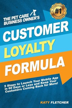 The Pet Care Business Owner's Customer Loyalty Formula - Fletcher, Katy