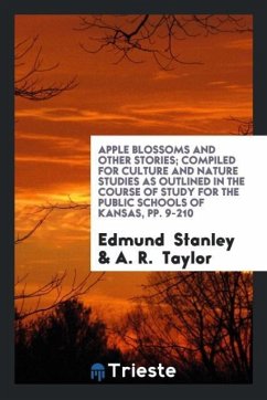 Apple Blossoms and Other Stories; Compiled for Culture and Nature Studies as Outlined in the Course of Study for the Public Schools of Kansas, pp. 9-210 - Stanley, Edmund; Taylor, A. R.