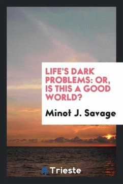 Life's Dark Problems - Savage, Minot J.