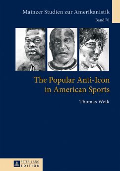 The Popular Anti-Icon in American Sports - Weik, Thomas