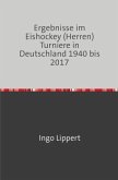 Ergebnisse im Eishockey (Herren) Turniere in Deutschland 1940 bis 2017
