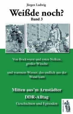 Weißde noch? Mitten aus'm Arnstädter DDR-Alltag - Ludwig, Jürgen