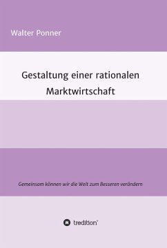 Gestaltung einer rationalen Marktwirtschaft (eBook, ePUB) - Ponner, Walter