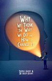 Why We Think The Way We Do And How To Change It (eBook, ePUB)