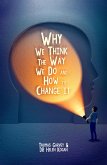 Why We Think The Way We Do And How To Change It (eBook, ePUB)