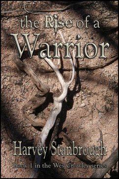 The Rise of a Warrior (The Wes Crowley Series, #1) (eBook, ePUB) - Stanbrough, Harvey