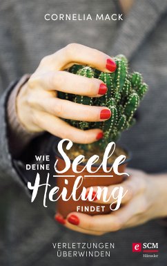 Wie deine Seele Heilung findet (eBook, ePUB) - Mack, Cornelia