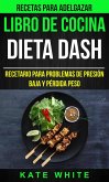 Libro De Cocina: Dieta Dash: Recetario para problemas de presión baja y pérdida peso (Recetas Para Adelgazar) (eBook, ePUB)