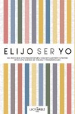 Elijo ser yo. Guía práctica de apoyo para informarte, conocerte, aceptarte y afrontar retos como Lesbiana, Gay, Bisexual y Transgénero (LGBT) (eBook, ePUB)