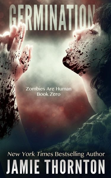 Germination (Zombies Are Human, Book Zero) (eBook, ePUB) Germination (Zombies Are Human, Book Zero) (eBook, ePUB)