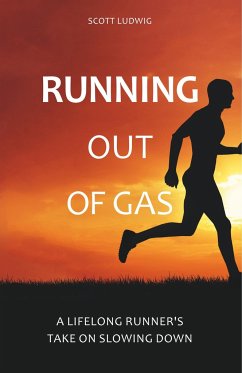 Running Out of Gas: A Lifelong Runner's Take on Slowing Down - Ludwig, Scott