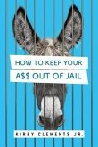 How to Keep Your A$$ Out of Jail (eBook, ePUB)