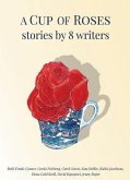 A Cup of Roses, Stories by 8 Writers (eBook, ePUB) A Cup of Roses, Stories by 8 Writers (eBook, ePUB)