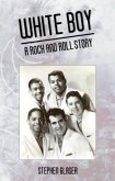 White Boy A Rock and Roll Story (eBook, ePUB)