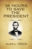 36 Hours to Save the President (eBook, ePUB)