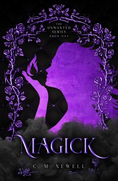 Magick (The Unwanted Series, #1) (eBook, ePUB) - Newell, C. M.