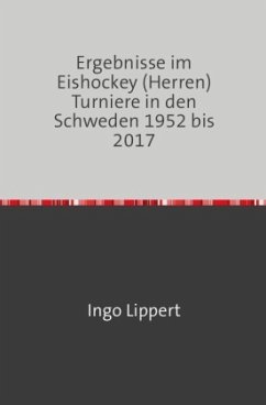 Sportstatistik / Ergebnisse im Eishockey (Herren) Turniere in den Schweden 1952 bis 2017 - Lippert, Ingo