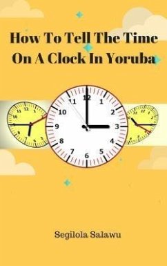 How To Tell The Time On A Clock In Yoruba (eBook, ePUB) - Salami, Segilola