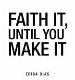 Faith It, Until You Make It (eBook, ePUB) Faith It, Until You Make It (eBook, ePUB)