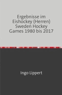 Sportstatistik / Ergebnisse im Eishockey (Herren) Sweden Hockey Games 1980 bis 2017 - Lippert, Ingo