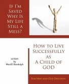 If I'm Saved Why Is My Life Still A Mess? (eBook, ePUB) If I'm Saved Why Is My Life Still A Mess? (eBook, ePUB)