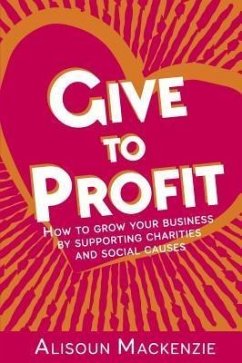 Give to Profit (eBook, ePUB) - Mackenzie, Alisoun