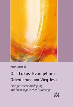 Das Lukas-Evangelium. Orientierung am Weg Jesu - Köster, Peter