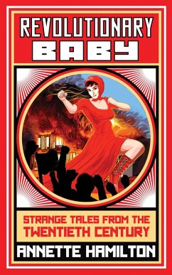 Revolutionary Baby: Strange Tales from the Twentieth Century (eBook, ePUB) - Hamilton, Annette