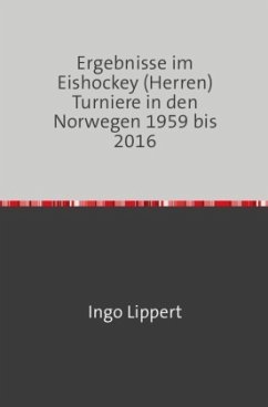 Sportstatistik / Ergebnisse im Eishockey (Herren) Turniere in den Norwegen 1959 bis 2016 - Lippert, Ingo