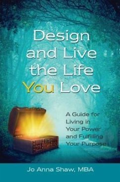 Design and Live the Life YOU Love (eBook, ePUB) - Shaw, Jo Anna