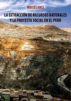 La extracción de recursos naturales y la protesta social en el Perú (eBook, ePUB) - Arce, Moisés