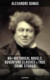 Alexandre Dumas: 40+ Historical Novels, Adventure Classics & True Crime Stories (Illustrated) (eBook, ePUB)