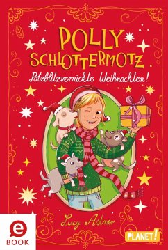Polly Schlottermotz: Potzblitzverrückte Weihnachten! (eBook, ePUB) - Astner, Lucy