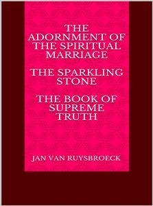 The Adornment of the Spiritual Marriage The sparkling stone – The book of supreme truth (eBook, ePUB) - VAN RUYSBROECK, JAN